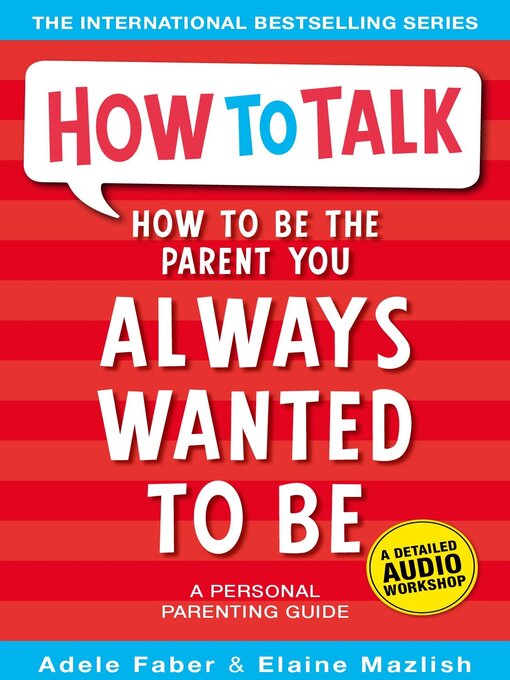 Title details for How to Be the Parent You Always Wanted to Be by Adele Faber - Available